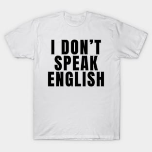 I Don't Speak English T-Shirt